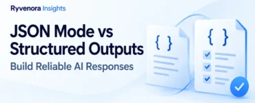 Ryvenora Insights cover reading JSON Mode vs Structured Outputs, Build Reliable AI Responses, with blue document cards, curly braces, and checkmarks on a pale blue background.