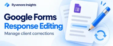Ryvenora Insights cover reading Google Forms Response Editing: Manage client corrections, with a blue pencil and conceptual document cards on a pale background.
